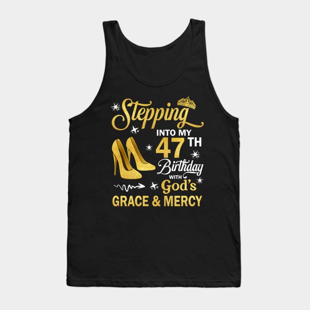 Stepping Into My 47th Birthday With God's Grace & Mercy Bday Tank Top by MaxACarter